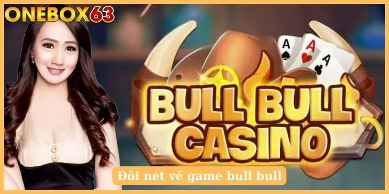 Đôi nét về game bull bull