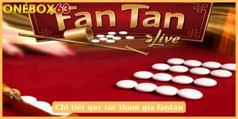 Chi tiết quy tắc tham gia fantan