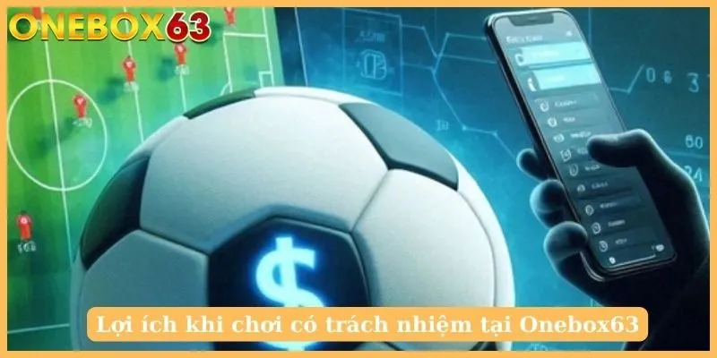 Lợi ích khi chơi có trách nhiệm tại Onebox63